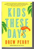 Another image of KIDS THESE DAYS. by Perry, Drew .
