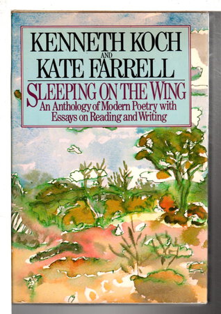 SLEEPING ON THE WING: An Anthology of Modern Poetry with Essays on Reading and Writing. by Koch, Kenneth and Kate Farrell, editors.