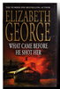 Another image of WHAT CAME BEFORE HE SHOT HER. by George, Elizabeth.