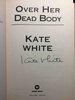 Another image of OVER HER DEAD BODY. by White, Kate.