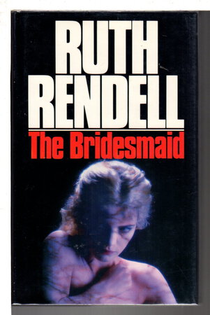 THE BRIDESMAID. by Rendell, Ruth.