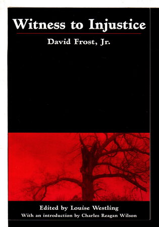 WITNESS TO INJUSTICE. by Frost, David Jr., edited by Louise Westling.