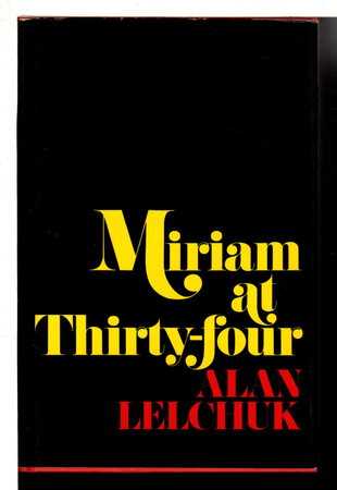 MIRIAM AT THIRTY-FOUR. by Lelchuk, Alan.