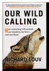 Another image of OUR WILD CALLING: How Connecting with Animals Can Transform Our Lives_and Save Theirs. by Louv, Richard