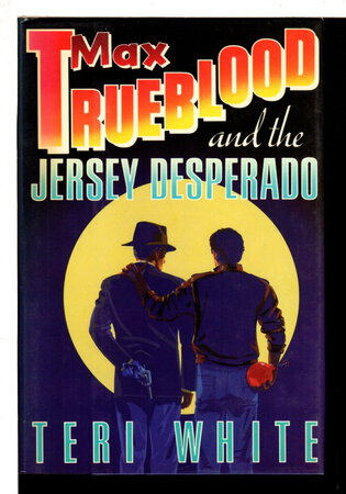 MAX TRUEBLOOD AND THE JERSEY DESPERADO. by White, Teri.