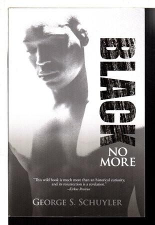 BLACK NO MORE: Being an Account of the Strange and Wonderful Working of Science in the Land of the Free, A.D. 1933-1940. by Schuyler, George S. (1895-1977)