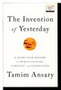 Another image of THE INVENTION OF YESTERDAY: A 50,000-Year History Of Human Culture, Conflict, And Connection. by Ansary, Tamim.