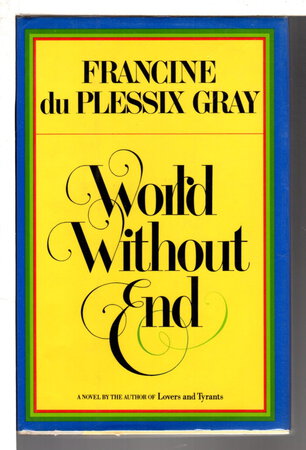 WORLD WITHOUT END by Gray, Francine du Plessix