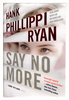 Another image of SAY NO MORE. by Ryan, Hank Phillippi.