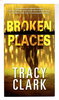 Another image of BROKEN PLACES. by Clark, Tracy.