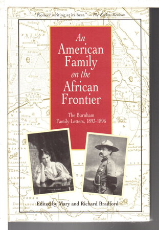 AN AMERICAN FAMILY ON THE AFRICAN FRONTIER, THE BURNHAM FAMILY LETTERS, 1893-1896. by Bradford, Mary and Richard.