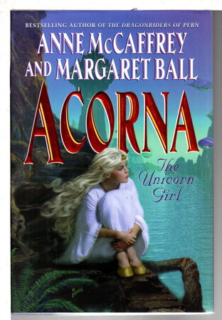 ACORNA: The Unicorn Girl. by McCaffrey, Anne and Margaret Ball.