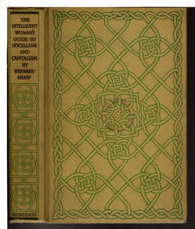 THE INTELLIGENT WOMAN'S GUIDE TO SOCIALISM AND CAPITALISM, by Shaw, Bernard.
