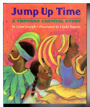 JUMP UP TIME: A Trinidad Carnival Story. by Joseph, Lynn; illustrated by Linda Saport.