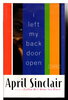 Another image of I LEFT MY BACK DOOR OPEN. by Sinclair, April.