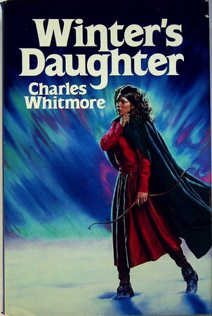 WINTER'S DAUGHTER: The Saying of Signe Ragnhilds-Datter. by Whitmore. Charles.