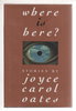 Another image of WHERE IS HERE? by Oates, Joyce Carol.
