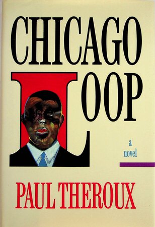 CHICAGO LOOP. by Theroux, Paul.