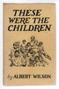Another image of THESE WERE THE CHILDREN. by Wilson, Albert.