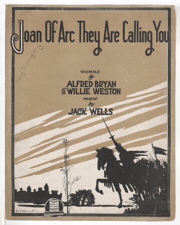 2 PIECES of WORLD WAR I SHEET MUSIC: "Joan of Arc, They Are Calling You" & "He Sleeps Beneath The Soil Of France" by Wells, Jack, music; Al Bryan and Willie Weston, lyrics / Taylor, Tell.