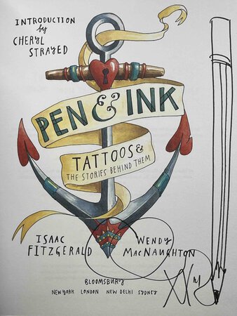PEN & INK: Tattoos and the Stories Behind Them. by Macnaughton, Wendy (signed) and Isaac Fitzgerald. Introduction by Cheryl Strayed.