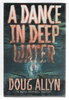 Another image of A DANCE IN DEEP WATER. by Allyn, Doug.