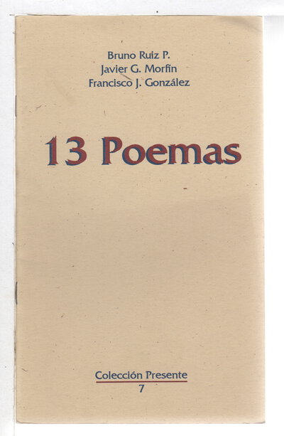 13 POEMAS. by Ruiz P., Bruno; Javier G, Morfin and Francisco J. Gonzalez.