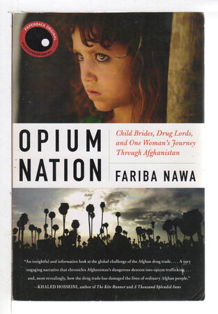 OPIUM NATION: Child Brides, Drug Lords, and One Woman's Journey Through Afghanistan. by Nawa, Fariba.