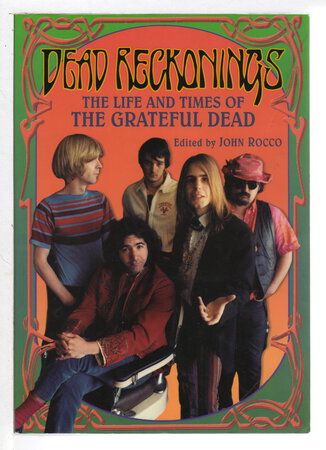 DEAD RECKONINGS: The Life and Times of the Grateful Dead. by Rocco, John, editor.