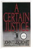 Another image of A CERTAIN JUSTICE. by Lescroart, John.