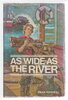 Another image of AS WIDE AS THE RIVER. by Hughes, Dean,