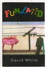 Another image of FUNLAND. by White, David.