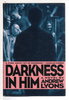 Another image of DARKNESS IN HIM. by Lyons, Andrew.