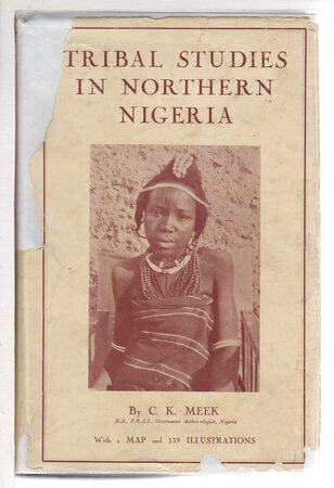 TRIBAL STUDIES IN NORTHERN NIGERIA: Volume I. by Meek, C. K.