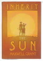 INHERIT THE SUN. by Grant, Maxwell.