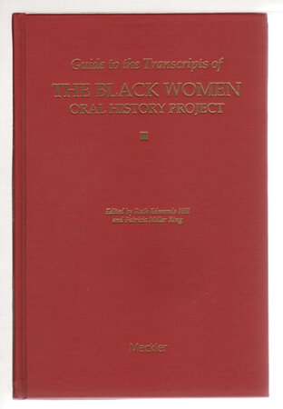 GUIDE TO THE TRANSCRIPTS OF THE BLACK WOMEN ORAL HISTORY PROJECT by Hill, Ruth Edmonds and Patricia Miller King, editors.