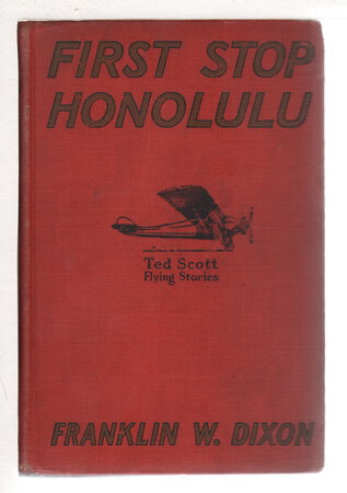 FIRST STOP HONOLULU Or Ted Scott Over the Pacific (#4 in The Ted Scott Flying Stories Series) by Dixon, Franklin W.