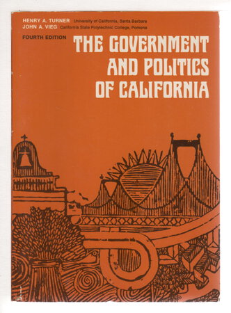THE GOVERNMENT AND POLITICS OF CALIFORNIA. by Turner, Henry and John A. Vieg.