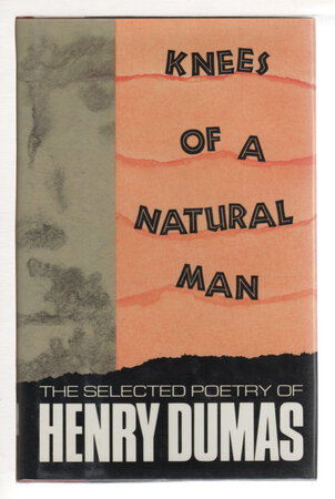 KNEES OF A NATURAL MAN: The Selected Poetry of Henry Dumas. by Dumas, Henry; introduction by Eugene B. Redmond.
