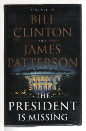 THE PRESIDENT IS MISSING. by Clinton, Bill and James Patterson,