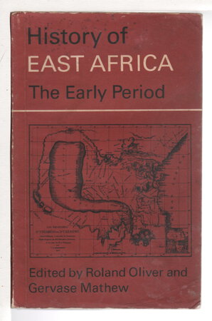 HISTORY OF EAST AFRICA: The Early Period. by Oliver, Roland and Gervase Mathew, editors.