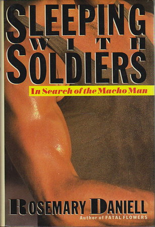 SLEEPING WITH SOLDIERS. IN SEARCH OF THE MACHO MAN. by Daniell, Rosemary.