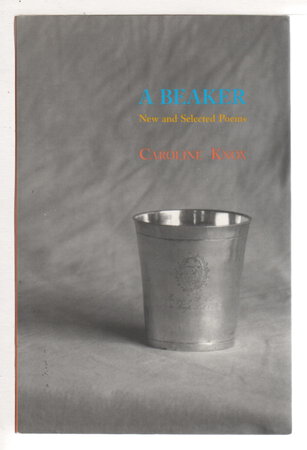 A BEAKER: New and Selected Poems. by Knox, Caroline.