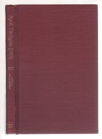 APRIL TWILIGHTS (1903) Revised edition. by Cather, Willa (edited by Bernice Slote.)