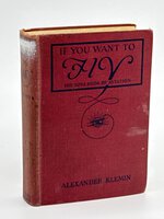 IF YOU WANT TO FLY: Boy's Book of Aviation. by Klemin, Alexander.