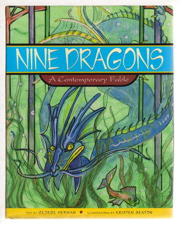NINE DRAGONS: A Contemporary Fable. by Herman, George; illustrated by Kristen Seaton.