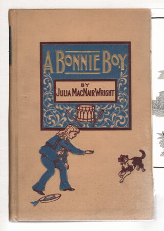 A BONNIE BOY: A Story of Happy Days. by Wright, Julia MacNair (1840-1903)