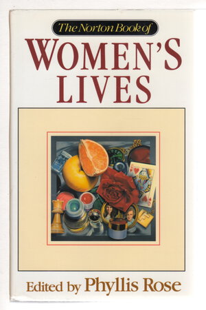 THE NORTON BOOK OF WOMEN'S LIVES. by Rose, Phyllis, editor.