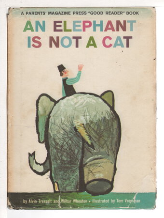 AN ELEPHANT IS NOT A CAT. by Tresselt, Alvin and Wilbur Wheaton.