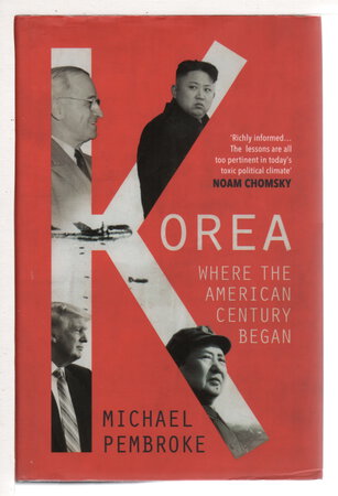 KOREA: Where the American Century Began. by Pembroke, Michael,